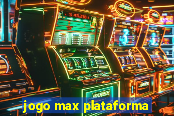 jogo max plataforma